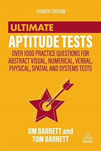 Ultimate Aptitude Tests: Over 1000 Practice Questions for Abstract Visual, Numerical, Verbal, Physical, Spatial and Systems Tests 4th Revised edition