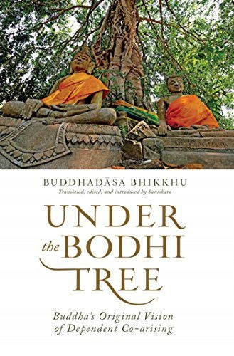 Unter dem Bodhi-Baum: Buddhas ursprüngliche Vision des abhängigen Mitentstehens 
