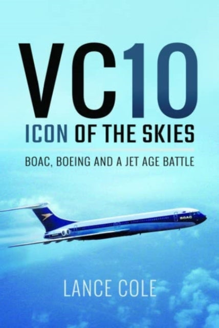 VC10: Ikone der Lüfte: Boac, Boeing und eine Schlacht im Jet-Zeitalter 