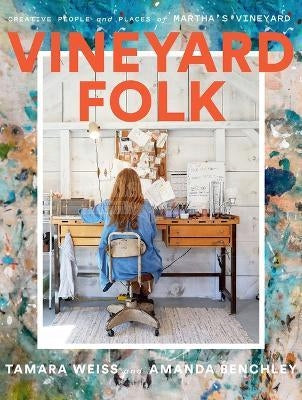 Vineyard Folk: Kreative Menschen und Orte von Martha's Vineyard 