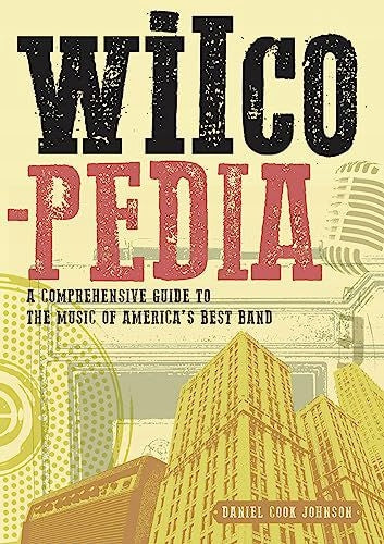 Wilcopedia: Ein umfassender Leitfaden zur Musik der besten Band Amerikas 