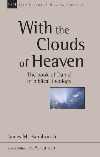 With the Clouds of Heaven: The Book Of Daniel In Biblical Theology