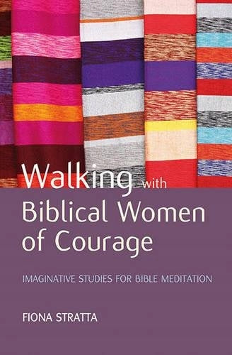 Unterwegs mit mutigen biblischen Frauen: Fantasievolle Studien zur Bibelmeditation 