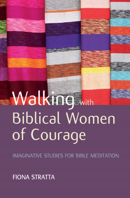Unterwegs mit mutigen biblischen Frauen: Fantasievolle Studien zur Bibelmeditation 