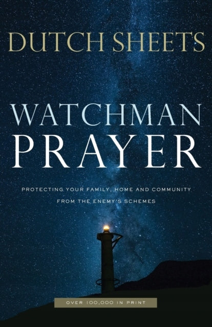 Watchman Prayer - Protecting Your Family, Home and Community from the Enemy`s Schemes: Protecting Your Family, Home and Community from the Enemy's Schemes Repackaged Edition