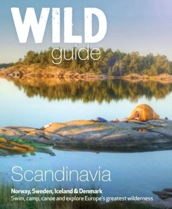 Wild Guide Scandinavia (Norwegen, Schweden, Island und Dänemark): Schwimmen, campen, Kanu fahren und Europas größte Wildnis erkunden, Band 3 