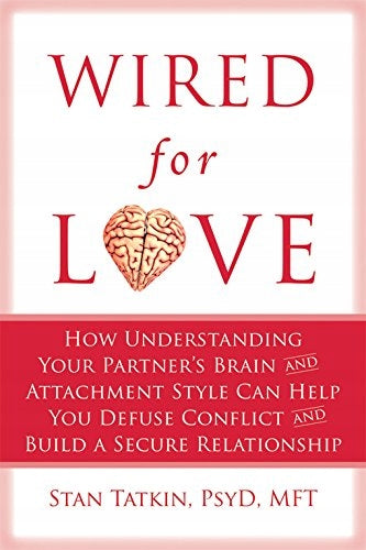 Wired for Love: How Understanding Your Partner's Brain Can Help You Defuse Conflicts and Spark Intimacy