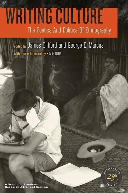 Writing Culture: The Poetics and Politics of Ethnography 2nd edition