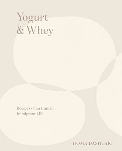 Joghurt und Molke: Rezepte eines iranischen Einwandererlebens 