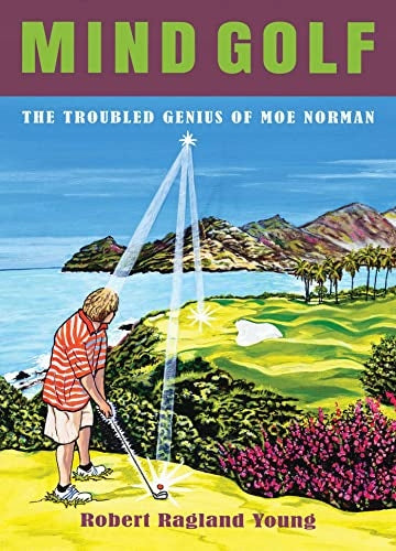 Mind Golf: Das unruhige Genie von Moe Norman 