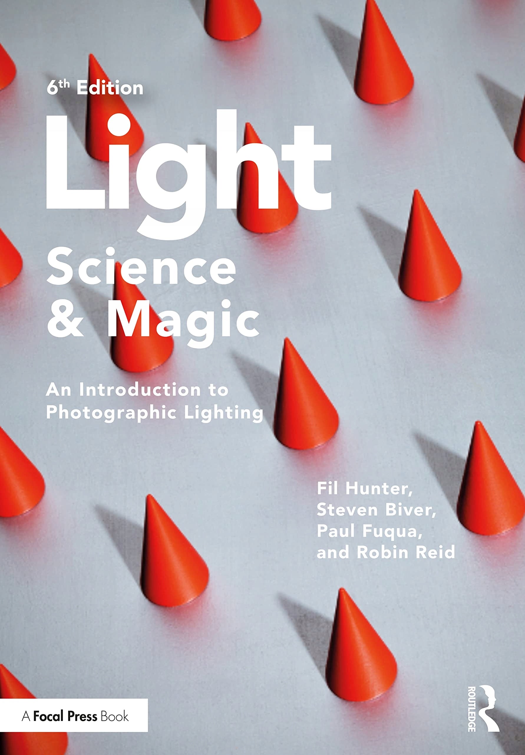 Light - Science & Magic: An Introduction to Photographic Lighting 6th edition