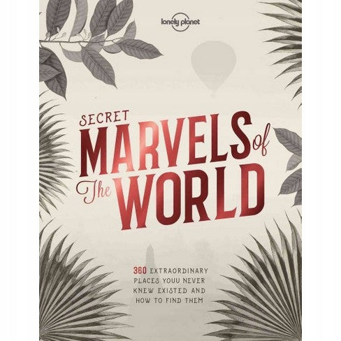 Lonely Planet Secret Marvels of the World: 360 außergewöhnliche Orte, von denen Sie nie wussten, dass sie existieren, und wo Sie sie finden können 