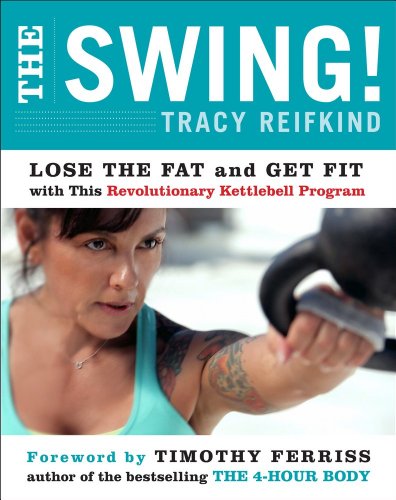 Swing!: Lose the Fat and Get Fit with This Revolutionary Kettlebell Program