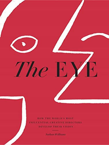 Eye: How the World's Most Influential Creative Directors Develop Their Vision