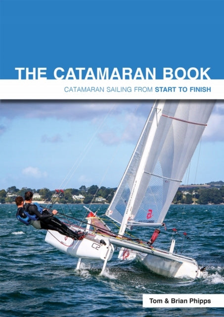 Catamaran Book: Catamaran Sailing from Start to Finish 4th edition