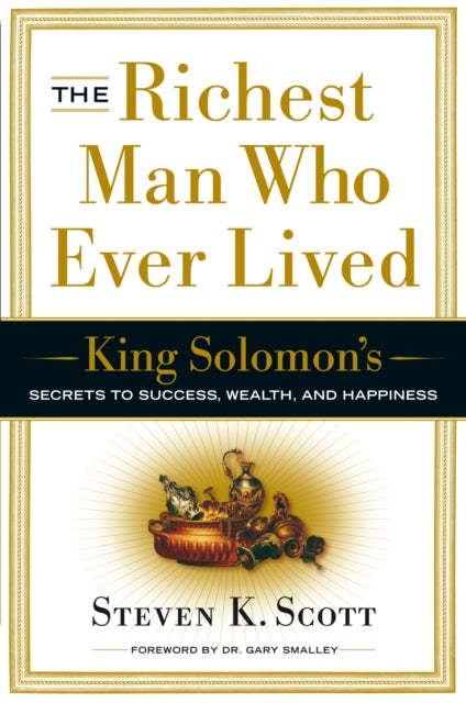 Richest Man Who Ever Lived: King Solomon's Secrets to Success, Wealth, and Happiness