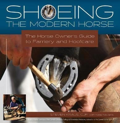Shoeing the Modern Horse: The Horse Owners Guide to Farriery and Hoofcare