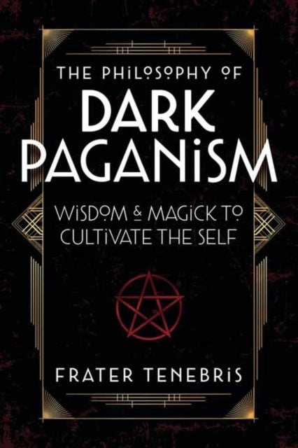 Philosophy of Dark Paganism: Wisdom & Magick to Cultivate the Self