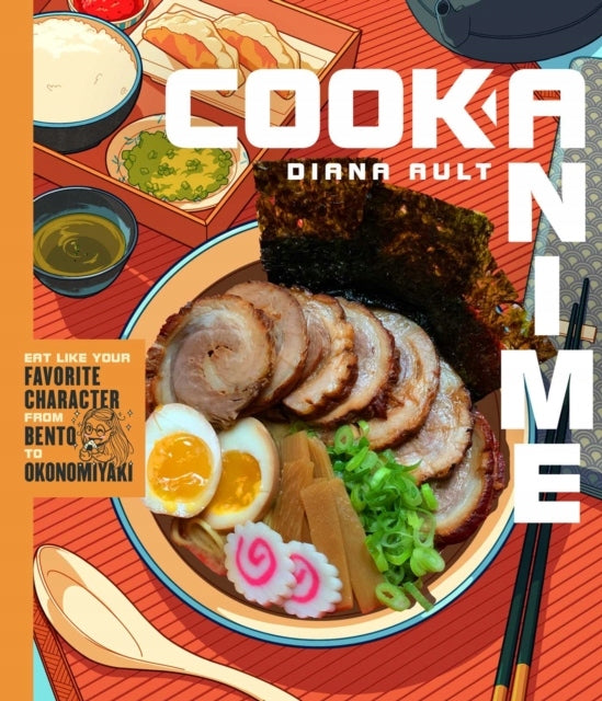 Koch-Anime: Essen Sie wie Ihr Lieblingscharakter – von Bento bis Yakisoba: Ein Kochbuch 