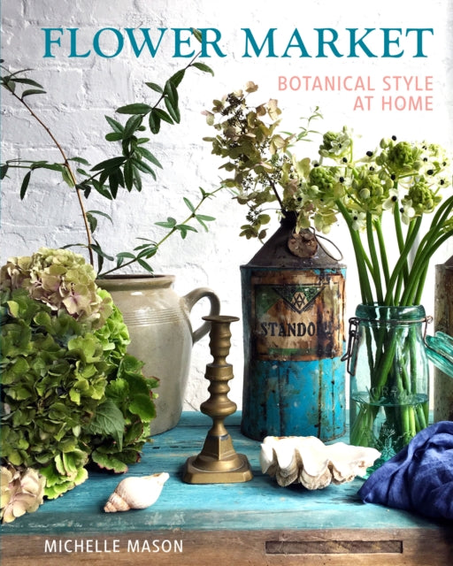 Flower Market: Botanical Style at Home None ed.