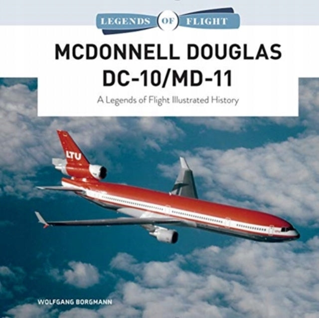 McDonnell Douglas DC-10/MD-11: A Legends of Flight Illustrated History 
