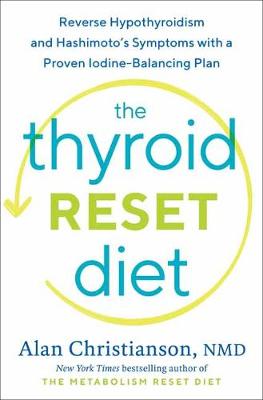 Schilddrüsen-Reset-Diät: Umkehren von Hypothyreose und Hashimoto-Symptomen mit einem bewährten Jodausgleichsplan 
