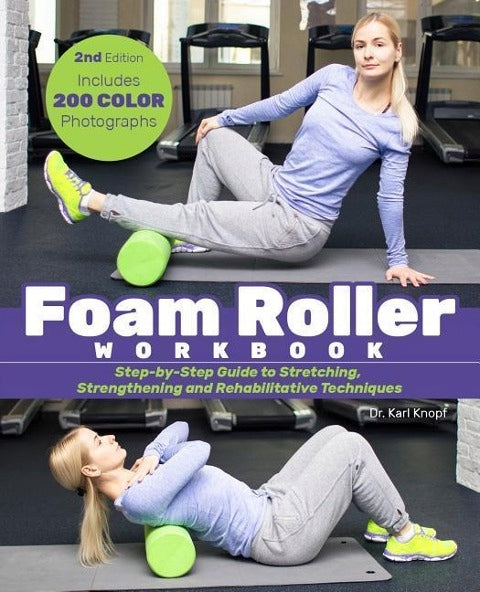 Foam Roller Workbook, 2nd Edition: A Step-by-Step Guide to Stretching, Strengthening and Rehabilitative Techniques 2nd Edition
