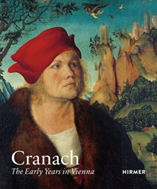 Cranach: Die frühen Jahre in Wien 