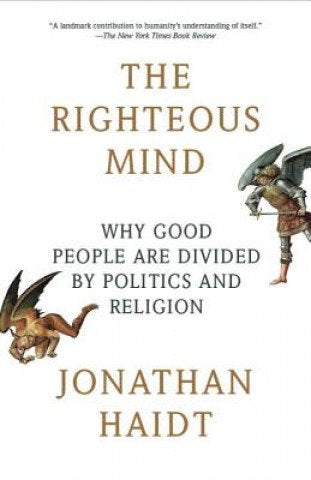 Righteous Mind: Why Good People Are Divided by Politics and Religion