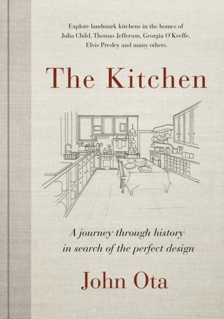 Kitchen: A journey through time-and the homes of Julia Child, Georgia O'Keeffe, Elvis Presley and many others-in search of