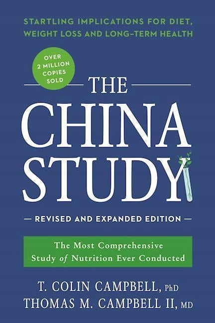 China Study: Revised and Expanded Edition: The Most Comprehensive Study of Nutrition Ever Conducted and the Startling Implications for Diet, Weight Loss, and Long-Term Health Revised Edition