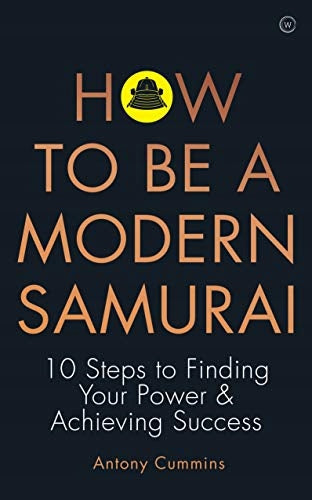 How to be a Modern Samurai: 10 Steps to Finding Your Power & Achieving SuccessAchieving Success 0th New edition