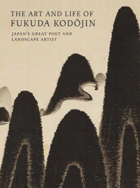 Art and Life of Fukuda Kodojin: Japan's Great Poet and Landscape Artist