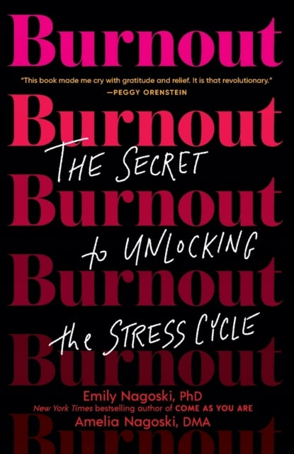 Burnout: The Secret to Unlocking the Stress Cycle