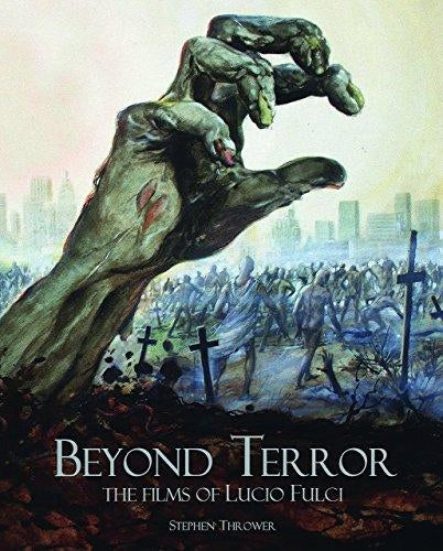 Beyond Terror: The Films of Lucio Fulci 2nd Edition, Revised and Expanded ed.