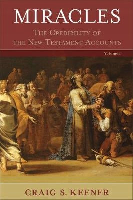 Miracles - The Credibility of the New Testament Accounts: The Credibility of the New Testament Accounts