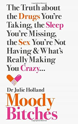Moody Bitches: The Truth About the Drugs You'Re Taking, the Sleep You'Re Missing, the Sex You'Re Not Having and What's Really Making You Crazy... ePub edition