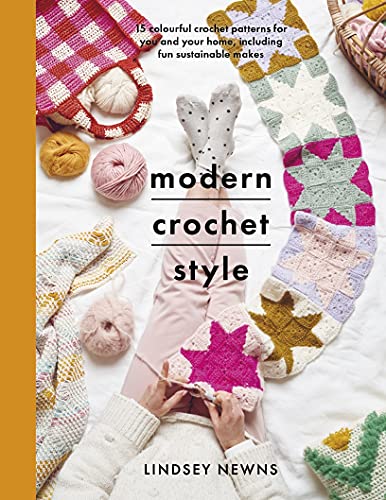 Modern Crochet Style: 15 colourful crochet patterns for your and your home, including fun sustainable makes