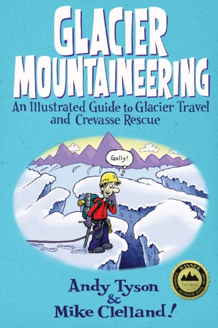 Glacier Mountaineering: An Illustrated Guide To Glacier Travel And Crevasse Rescue Revised edition