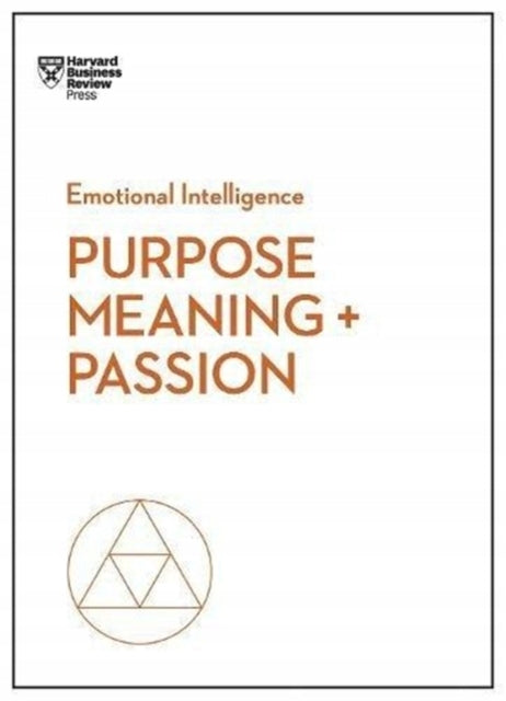 Zweck, Bedeutung und Leidenschaft (HBR Emotional Intelligence Series) 