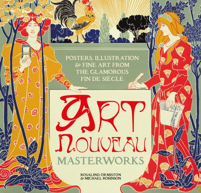 Art Nouveau: Posters, Illustration & Fine Art from the Glamorous Fin de Siecle New edition