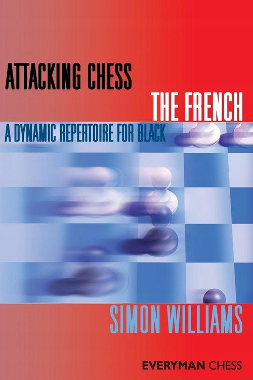 Attacking Chess: The French: A Dynamic Repertoire for Black