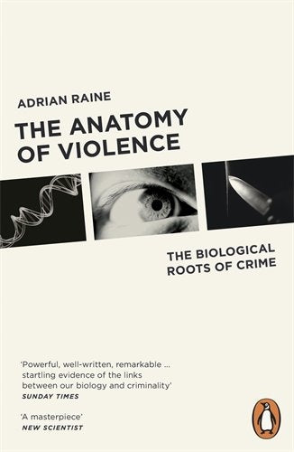 Anatomy of Violence: The Biological Roots of Crime
